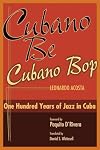 Cubano Be Cubano Bop: One Hundred Years of Jazz in Cuba