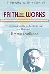 Faith and Works: The Politics, Business, and Philanthrophy of Alabama's Jimmy Faulkner