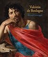 Valentin de Boulogne : beyond Caravaggio (cat. exp., New York, The Metropolitan Museum of Art, 7 octobre 2016 - 16 janiver 2017)