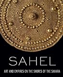 Sahel: Art and Empires on the Shores of the Sahara