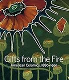 Gifts from the Fire: American Ceramics, 1880-1950: From the Collection of Martin Eidelberg