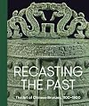 Recasting the past : the art of Chinese bronzes, 1100-1900