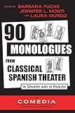 90 Monologues From Classical Spanish Theater In Spanish And English 1 Ucla Center For 17th And 18thcentury Studies The Comedia In Translation And Performance English And Spanish Edition