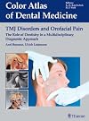 TMJ Disorders and Orofacial Pain: The Role of Dentistry in a Multidisciplinary Diagnostic Approach (Color Atlas of Dental Medicine)