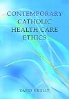 Contemporary Catholic Health Care Ethics