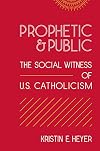 Prophetic and Public: The Social Witness of U.S. Catholicism (Moral Traditions series)