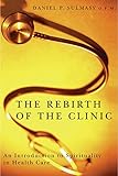 The Rebirth Of The Clinic An Introduction To Spirituality In Health Care