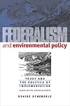 Federalism and Environmental Policy: Trust and the Politics of Implementation (American Governance and Public Policy)