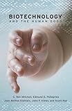 Biotechnology and the Human Good Biotechnology and the Human Good