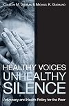 Healthy Voices, Unhealthy Silence: Advocacy and Health Policy for the Poor (American Governance and Public Policy series)