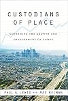 Custodians of Place: Governing the Growth and Development of Cities (American Governance and Public Policy series)