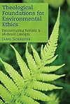 Theological Foundations for Environmental Ethics: Reconstructing Patristic and Medieval Concepts