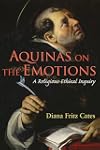 Aquinas on the Emotions: A Religious-Ethical Inquiry (Moral Traditions)