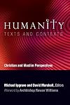 Humanity: Texts and Contexts: Christian and Muslim Perspectives