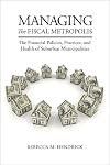 Managing the Fiscal Metropolis: The Financial Policies, Practices, and Health of Suburban Municipalities (American Governance and Public Policy series)