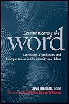 Communicating the Word: Revelation, Translation, and Interpretation in Christianity and Islam