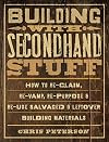 Building with Secondhand Stuff: How to Re-Claim, Re-Vamp, Re-Purpose & Re-Use Salvaged & Leftover Building Materials