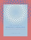 The Power of Energy Healing: Simple Practices to Promote Wellbeing (The Power of ..., 4)