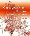 Cartographies of Disease: Maps, Mapping, and Medicine