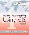 Making Spatial Decisions Using GIS, Level 4 (Our World GIS Education)