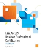 Esri Arcgis Desktop Professional Certification Study Guide
