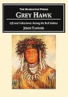 Grey Hawk: Life and Adventures Among the Red Indians