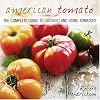 American Tomato: The Complete Guide to Growing and Using Tomatoes
