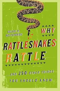 Why Rattlesnakes Rattle: ...And 250 Other Things You Should Know