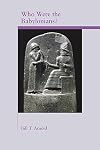 Who Were the Babylonians? (Archaeology and Biblical Studies)