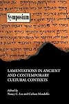 Lamentations in Ancient and Contemporary Cultural Contexts (Symposium)