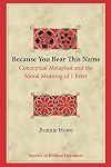 Because You Bear This Name: Conceptual Metaphor and the Moral Meaning of 1 Peter (Biblical Interpretation)
