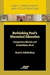 Rethinking Paul's Rhetorical Education: Comparative Rhetoric and 2 Corinthians 10-13 (Early Christianity and Its Literature) (Society of Biblical Literature (Numbered))