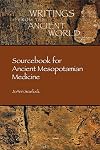 Sourcebook for Ancient Mesopotamian Medicine (Writings from the Ancient World)