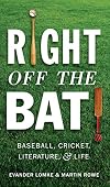 Right Off the Bat: Baseball, Cricket, Literature, and Life