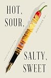 Hot, Sour, Salty, Sweet: Essays and Interviews