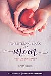 The Eternal Mark of a Mom: Shaping the World through the Heart of a Child