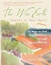 The Wise Earth Speaks to Your Spirit: 52 Ways to Find Your Soul Voice through Journal Writing