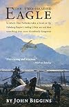 The Two-Headed Eagle: In Which Otto Prohaska Takes a Break as the Habsburg Empire's Leading U-boat Ace and Does Something Even More Thanklessly Dangerous