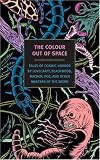 The Colour Out of Space: Tales of Cosmic Horror by Lovecraft, Blackwood, Machen, Poe, and Other Masters of the Weird