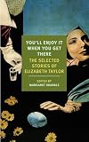 You'll Enjoy It When You Get There: The Stories of Elizabeth Taylor (New York Review Books Classics)