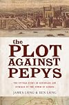 The Plot Against Pepys: The Untold Story of Espionage and Intrigue in the Tower of London