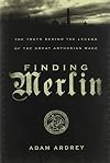 Finding Merlin: The Truth Behind the Legend