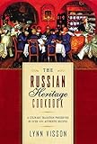 The Russian Heritage Cookbook A Culinary Heritage Preserved In 360 Authentic Recipes