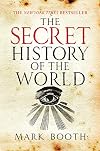 The Secret History of the World: As Laid Down by the Secret Societies