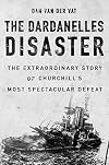 The Dardanelles Disaster: Winston Churchill's Greatest Failure