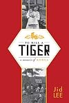 To Kill a Tiger: A Memoir of Korea
