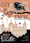 City of Ravens: The Extraordinary History of London, the Tower and its Famous Ravens