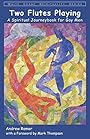 Two Flutes Playing: A Spiritual Journeybook for Gay Men (White Crane Spirituality) - Andrew Ramer