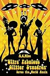 The Ultra Fabulous Glitter Squadron Saves The World Again