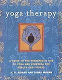 Yoga Therapy: A Guide to the Therapeutic Use of Yoga and Ayurveda for Health and Fitness